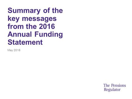 Summary of the key messages from the 2016 Annual Funding Statement May 2016.