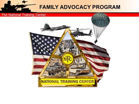 The National Training Center FAMILY ADVOCACY PROGRAM.