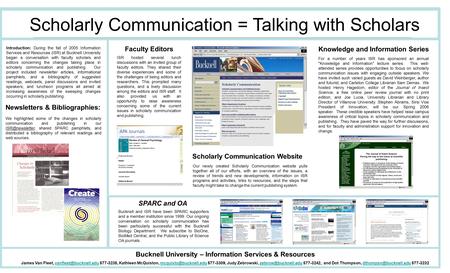 Scholarly Communication = Talking with Scholars Introduction: During the fall of 2005 Information Services and Resources (ISR) at Bucknell University began.