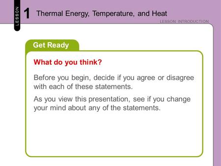 LESSON LESSON INTRODUCTION Get Ready Before you begin, decide if you agree or disagree with each of these statements. As you view this presentation, see.