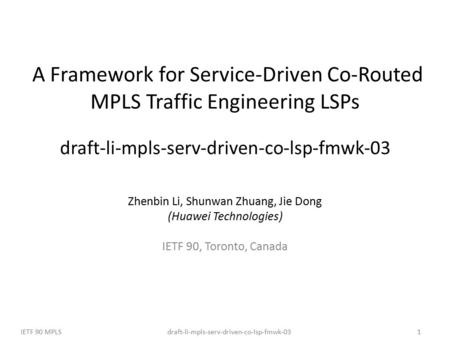 Draft-li-mpls-serv-driven-co-lsp-fmwk-03IETF 90 MPLS1 A Framework for Service-Driven Co-Routed MPLS Traffic Engineering LSPs draft-li-mpls-serv-driven-co-lsp-fmwk-03.