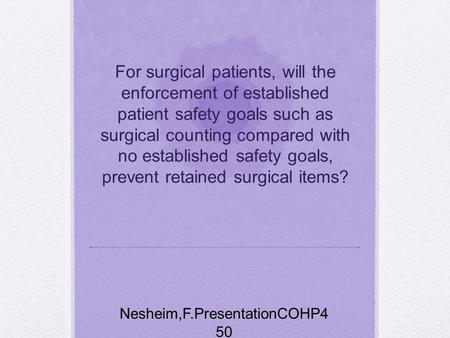 For surgical patients, will the enforcement of established patient safety goals such as surgical counting compared with no established safety goals, prevent.