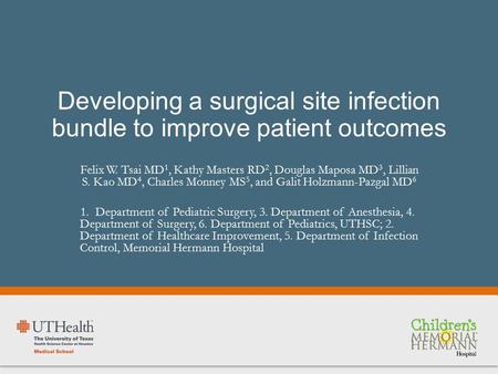 Developing a surgical site infection bundle to improve patient outcomes Felix W. Tsai MD 1, Kathy Masters RD 2, Douglas Maposa MD 3, Lillian S. Kao MD.