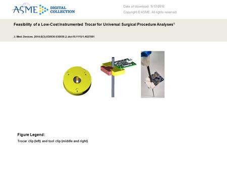 Date of download: 9/17/2016 Copyright © ASME. All rights reserved. Feasibility of a Low-Cost Instrumented Trocar for Universal Surgical Procedure Analyses.