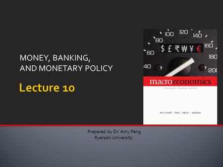 MONEY, BANKING, AND MONETARY POLICY Prepared by Dr. Amy Peng Ryerson University.