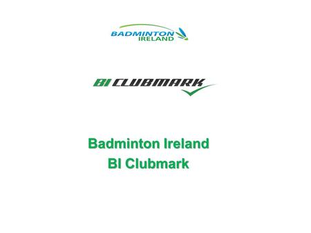 Badminton Ireland BI Clubmark Badminton Ireland BI Clubmark.