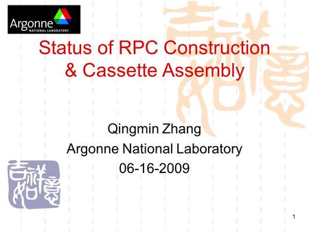 1 Status of RPC Construction & Cassette Assembly Qingmin Zhang Argonne National Laboratory 06-16-2009.