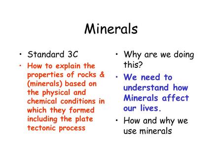 Minerals Standard 3C How to explain the properties of rocks & (minerals) based on the physical and chemical conditions in which they formed including the.