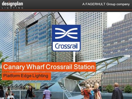 129-Sep-16 | A FAGERHULT Group company Canary Wharf Crossrail Station Platform Edge Lighting.