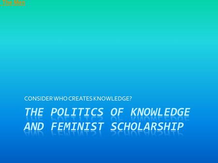 CONSIDER WHO CREATES KNOWLEDGE? Of The Men. Knowledge is produced by people  History is more than simply a record of events  Documents and historical.