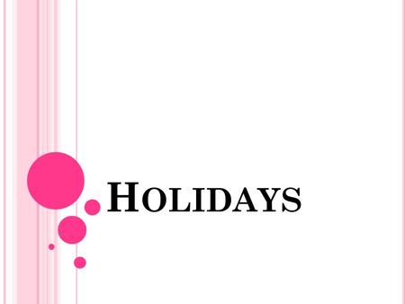 H OLIDAYS. W E HAVE INTERWIED SOME STUDENTS IN OUR CLASS ABOUT HOLIDAYS. W E ASKED THEM FOUR QUIESTIONS. What is the most important holiday for you? How.