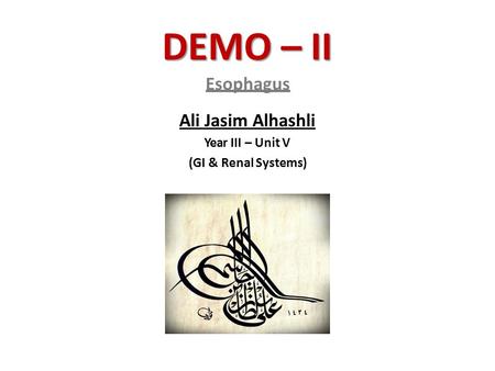 DEMO – II Esophagus Ali Jasim Alhashli Year III – Unit V (GI & Renal Systems)