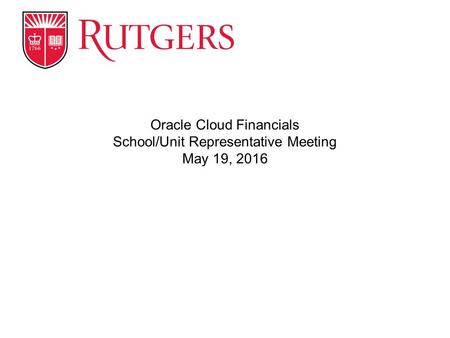 Oracle Cloud Financials School/Unit Representative Meeting May 19, 2016.