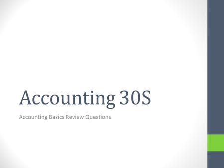 Accounting 30S Accounting Basics Review Questions.