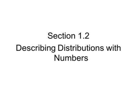 Section 1.2 Describing Distributions with Numbers.