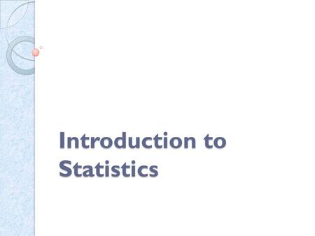 Introduction to Statistics. Statistics refers to the body of principles and procedures developed for collection, classification, summarization and interpretation.