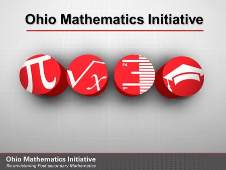 Ohio Mathematics Initiative. Changing Post-Secondary Mathematics Michelle Younker June 17, 2016 2.