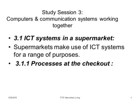 1 Study Session 3: Computers & communication systems working together 3.1 ICT systems in a supermarket: Supermarkets make use of ICT systems for a range.