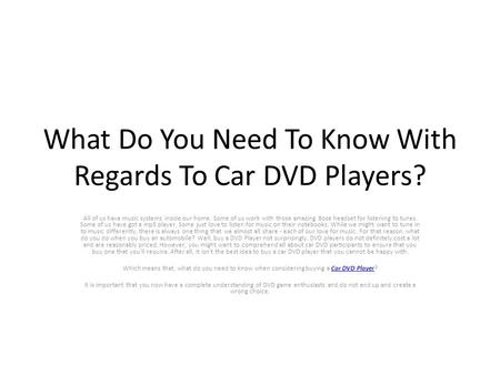 What Do You Need To Know With Regards To Car DVD Players? All of us have music systems inside our home. Some of us work with those amazing Bose headset.