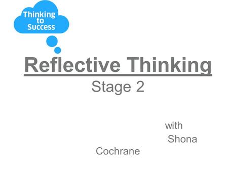 Reflective Thinking Stage 2 with Shona Cochrane. Programme roll out: Routine Using Key Words Adding definitions Applying Reflective Thinking.