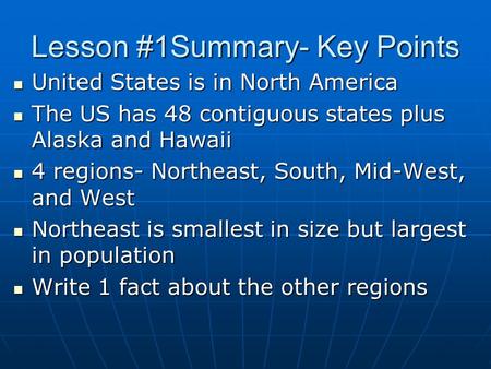 Lesson #1Summary- Key Points United States is in North America United States is in North America The US has 48 contiguous states plus Alaska and Hawaii.