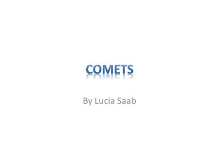 By Lucia Saab. Photo comet Halley The comet Halley apers each 76 ears. The tail of the comet Halley can measure 30 millions Of kilometers long.The next.