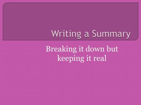 Breaking it down but keeping it real.  It is not a review  It is not an editorial  It is not a research paper  It is not a synthesis.