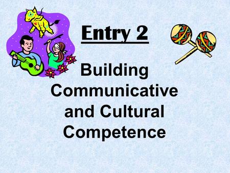 Entry 2 Building Communicative and Cultural Competence.