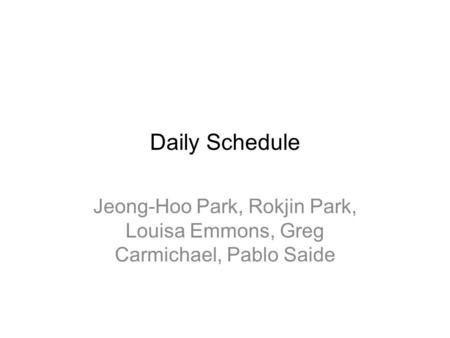 Daily Schedule Jeong-Hoo Park, Rokjin Park, Louisa Emmons, Greg Carmichael, Pablo Saide.