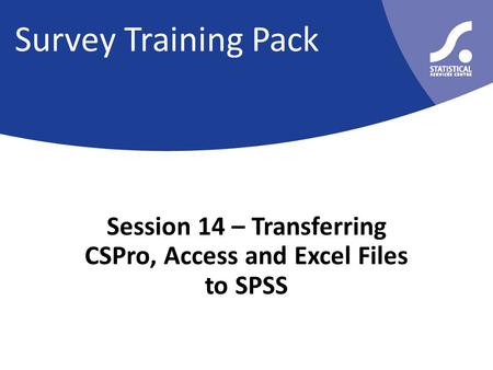 Survey Training Pack Session 14 – Transferring CSPro, Access and Excel Files to SPSS.