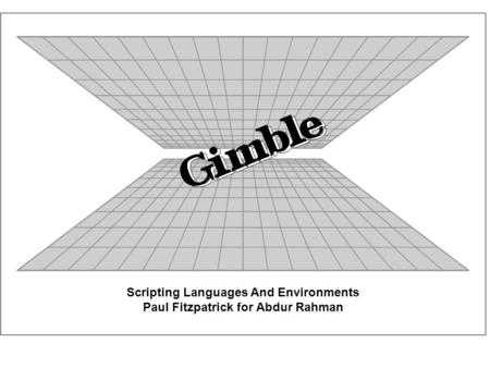 Scripting Languages And Environments Paul Fitzpatrick for Abdur Rahman.