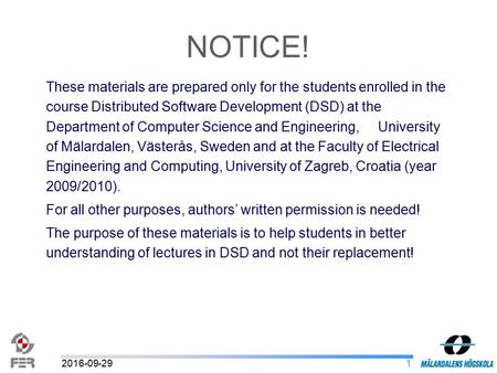 12016-09-29 These materials are prepared only for the students enrolled in the course Distributed Software Development (DSD) at the Department of Computer.