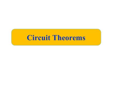 Circuit Theorems 1.  Introduction  Linearity property  Superposition  Source transformations  Thevenin’s theorem  Norton’s theorem  Maximum power.