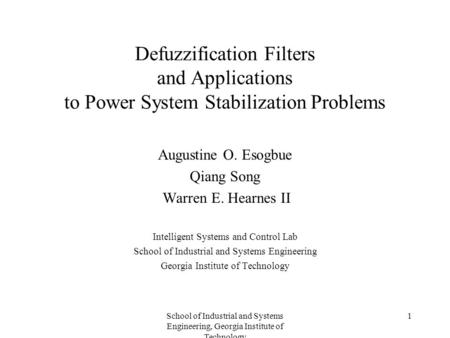 School of Industrial and Systems Engineering, Georgia Institute of Technology 1 Defuzzification Filters and Applications to Power System Stabilization.