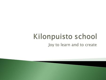 Joy to learn and to create.  A joint comprehensive school  The school building completed in 2003  Number of students 670  Number of teachers 60 