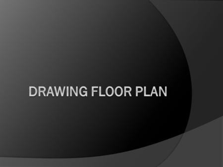 Standard  Students will prepare residential floor plans.