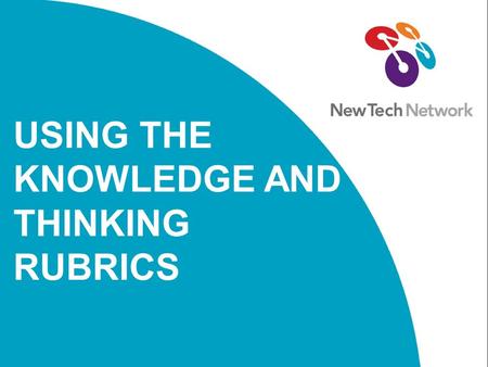 USING THE KNOWLEDGE AND THINKING RUBRICS. This slide deck was developed by New Tech Network to support the implementation of professional development.