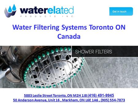 1-877-334-7574 Water Filtering Systems Toronto ON Canada 5883 Leslie Street Toronto, ON M2H 1J8 (416) 491-9945 50 Anderson Avenue, Unit 16, Markham, ON.