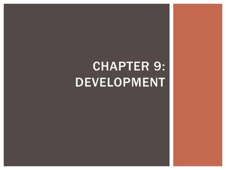 CHAPTER 9: DEVELOPMENT.  Development: the process of improving material conditions of people through diffusion of knowledge and technology.  Continuous.