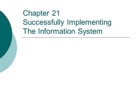 Chapter 21 Successfully Implementing The Information System.