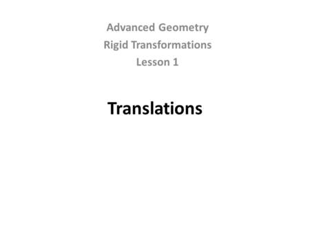 Translations Advanced Geometry Rigid Transformations Lesson 1.