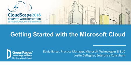 1 Getting Started with the Microsoft Cloud David Barter, Practice Manager, Microsoft Technologies & EUC Justin Gallagher, Enterprise Consultant.