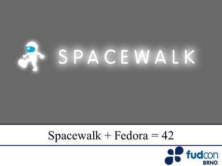 Spacewalk + Fedora = 42. What is Spacewalk? A systems management platform designed to provide complete lifecycle management of the operating system and.