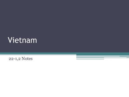 Vietnam 22-1,2 Notes. Background Knowledge Vietnam was known as French Indochina and controlled by France In the 1920’s Ho Chi Minh, formed a Communist.