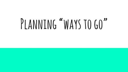 Planning “ways to go”. Shooting Schedule When: March 23rd and 24th ( SPRING BREAK ) *March 25th is planned as an extra day to finish filming if needed.