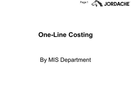 Page 1 One-Line Costing By MIS Department. Page 2 One-line Cost Sheet for Style In the event that styles in stock are transferred from PPK to Open Stock.