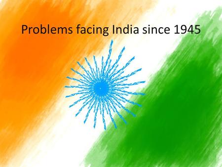 Problems facing India since 1945. Overpopulation In 1950, India’s population was 360 million By 1980, population had risen to 685 million Economy could.