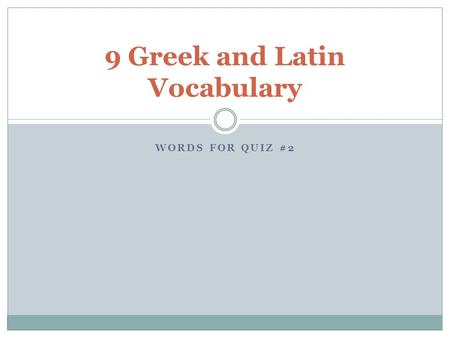 WORDS FOR QUIZ #2 9 Greek and Latin Vocabulary. hydr, hydro, hydra WATER.