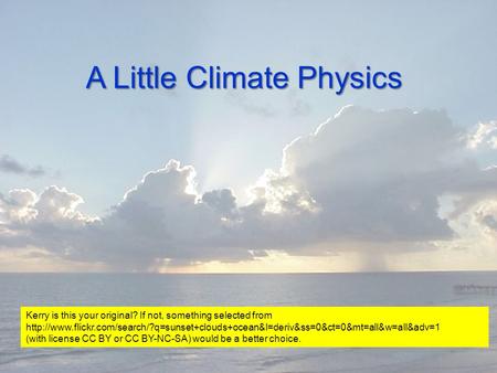 A Little Climate Physics Kerry is this your original? If not, something selected from