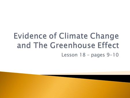 Lesson 18 – pages 9-10.  To learn that climate has always changed naturally.  To learn that there have been ice ages and warm periods over the past.